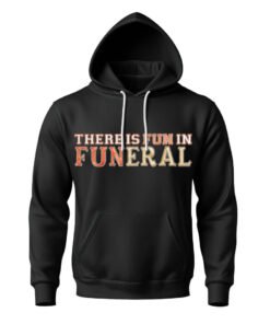 DTG / DTF Print On Demand Hoodie Front There Is Fun In Funeral