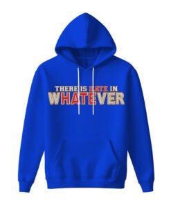 DTG / DTF Print On Demand Hoodie Front There Is Hate In Whatever