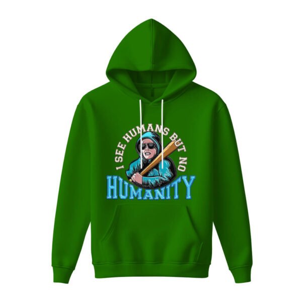 DTG / DTF Print On Demand Hoodie Front I See Human But No Humanity