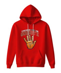 DTG / DTF Print On Demand Hoodie Front There Is Good In Goodbye (1)