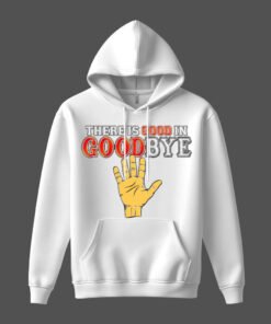 DTG / DTF Print On Demand Hoodie Front There Is Good In Goodbye (2)