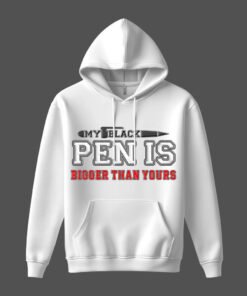 DTG / DTF Print On Demand Hoodie Front My Black Pen Is Bigger Than Yours