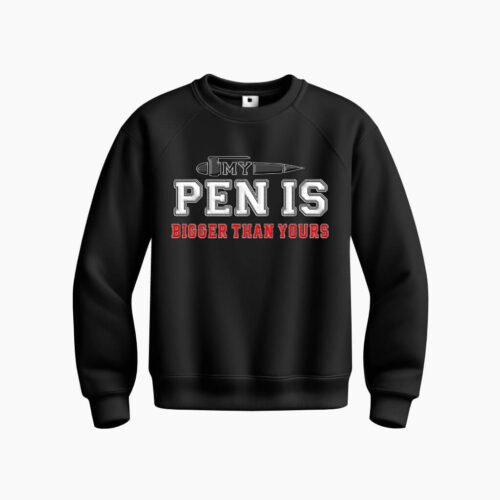 DTG / DTF Print On Demand Sweatshirt My Pen Is Bigger Than Yours