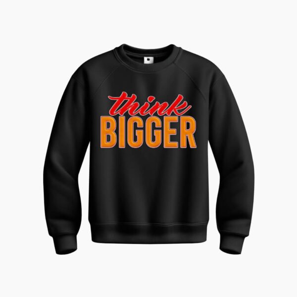 DTG / DTF Print On Demand Sweatshirt Think Bigger