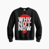 DTG / DTF Print On Demand Sweatshirt Why Not Now