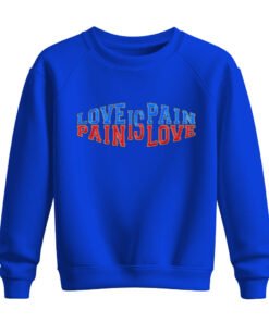 DTG / DTF Print On Demand Sweatshirt Love Is Pain Pain Is Love