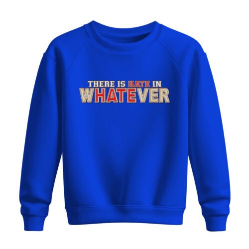 DTG / DTF Print On Demand Sweatshirt There Is Hate In Whatever