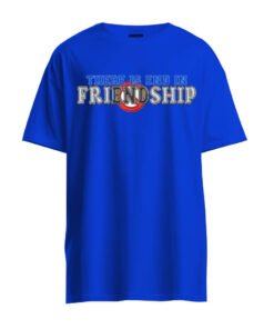 DTG / DTF Print On Demand T-Shirt There Is End In Friendship