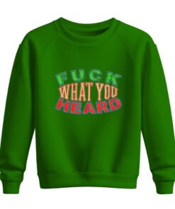 DTG / DTF Print On Demand Sweatshirt Fuck What You Heard