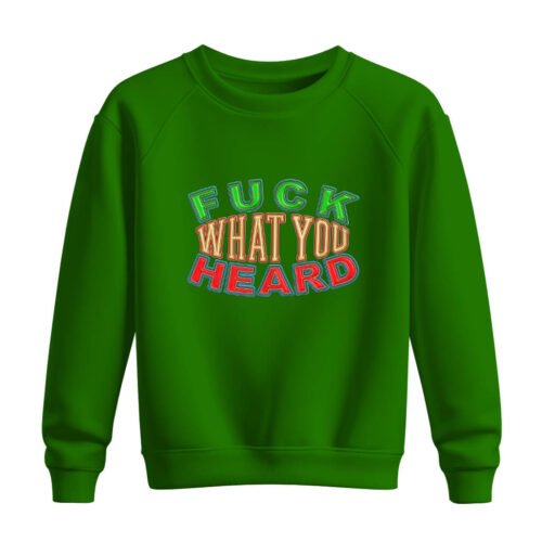 DTG / DTF Print On Demand Sweatshirt Fuck What You Heard