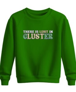 DTG / DTF Print On Demand Sweatshirt There Is Lust In Cluster