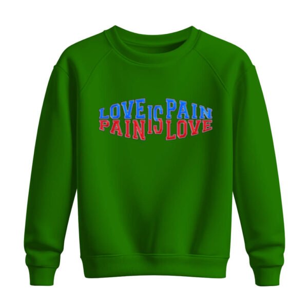 DTG / DTF Print On Demand Sweatshirt Love Is Pain Pain Is Love