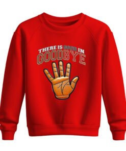 DTG / DTF Print On Demand Sweatshirt There Is Good In Goodbye (1)