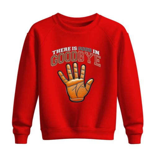 DTG / DTF Print On Demand Sweatshirt There Is Good In Goodbye (1)