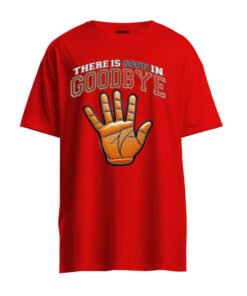 DTG / DTF Print On Demand T-Shirt There Is Good In Goodbye (1)