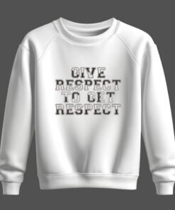DTG / DTF Print On Demand Sweatshirt Give Respect To Get Respect (1)