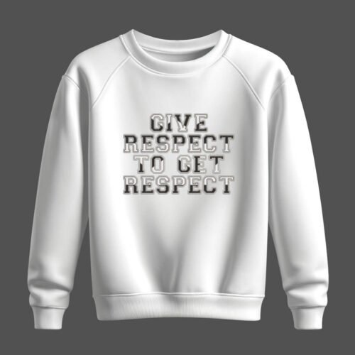 DTG / DTF Print On Demand Sweatshirt Give Respect To Get Respect (1)