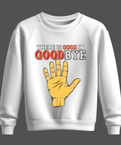 DTG / DTF Print On Demand Sweatshirt There Is Good In Goodbye (2)