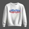 DTG / DTF Print On Demand Sweatshirt Love Is Pain Pain Is Love