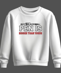 DTG / DTF Print On Demand Sweatshirt My Black Pen Is Bigger Than Yours