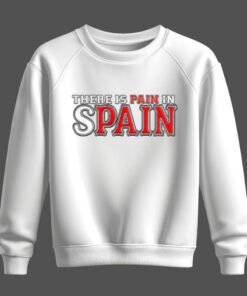 DTG / DTF Print On Demand Sweatshirt There Is Pain In Spain
