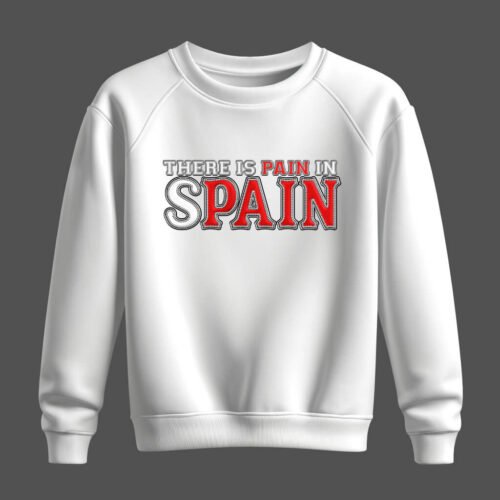 DTG / DTF Print On Demand Sweatshirt There Is Pain In Spain
