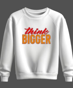 DTG / DTF Print On Demand Sweatshirt Think Bigger