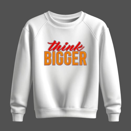 DTG / DTF Print On Demand Sweatshirt Think Bigger