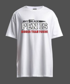 DTG / DTF Print On Demand T-Shirt My Black Pen Is Bigger Than Yours