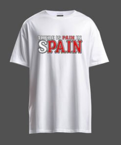 DTG / DTF Print On Demand T-Shirt There Is Pain In Spain
