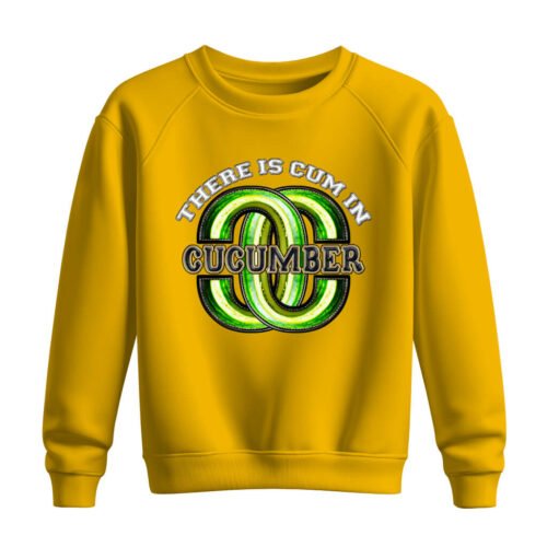 DTG / DTF Print On Demand Sweatshirt There Is Cum In Cucumber