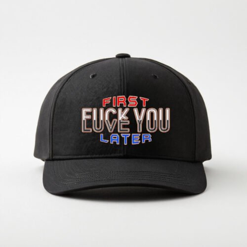 DTG / DTF Print On Demand Cap First Fuck You, Love You Later