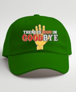 DTG / DTF Print On Demand Cap There Is Good In Goodbye (2)