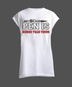DTG / DTF Print On Demand Sleeveless My Black Pen Is Bigger Than Yours